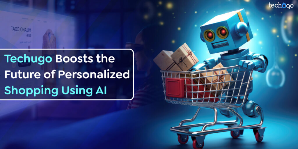 Techugo Boosts the Future of Personalized Shopping Using AI 